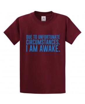 Due To Unfortunate Circumstances I Am Awake Classic Funny Unisex Kids and Adults T-Shirt